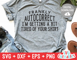 Frankly Autocorrect I'm Getting A Bit Tired | SVG Cut File