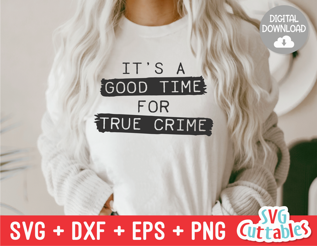 It's A Good Time For True Crime | True Crime SVG Cut File