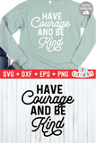 Have Courage And Be Kind  | Kindness SVG