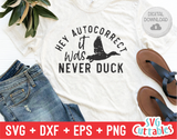 Hey Autocorrect It Was Never Duck | Funny SVG Cut File