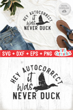 Hey Autocorrect It Was Never Duck | Funny SVG Cut File