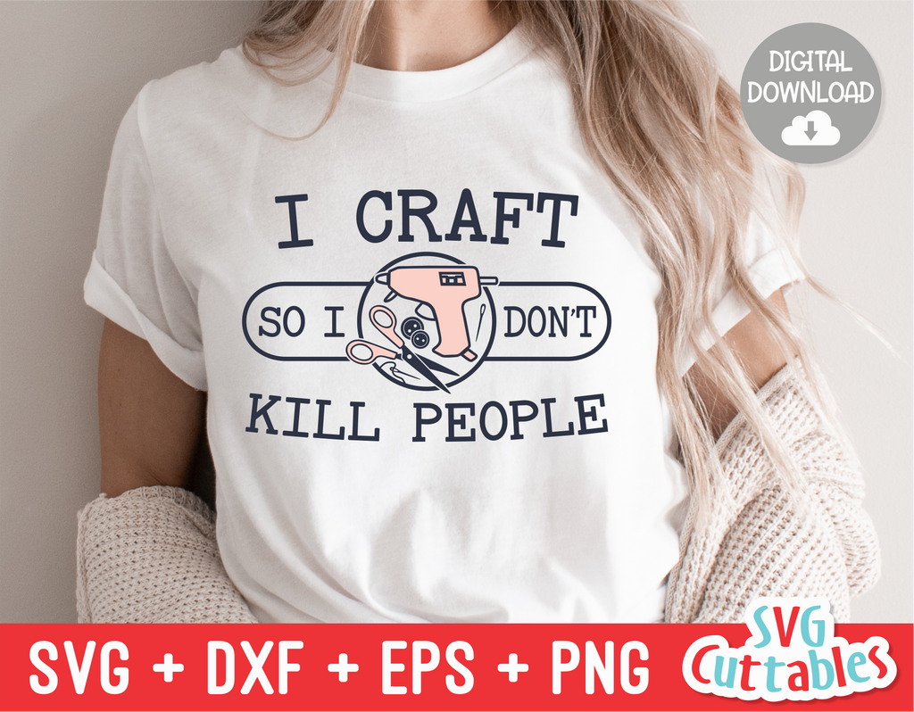 I Craft So I Don't Kill People | Crafting SVG Cut File
