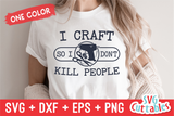 I Craft So I Don't Kill People | Crafting SVG Cut File