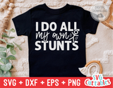 I Do All My Own Stunts | Toddler SVG Cut File
