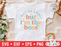 I May Be Small But I'm The Boss | Toddler SVG Cut File