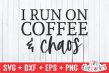 I Run On Coffee And Chaos  | Coffee svg Shirt Design