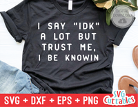 I Say IDK A Lot | SVG Cut File