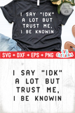 I Say IDK A Lot | SVG Cut File