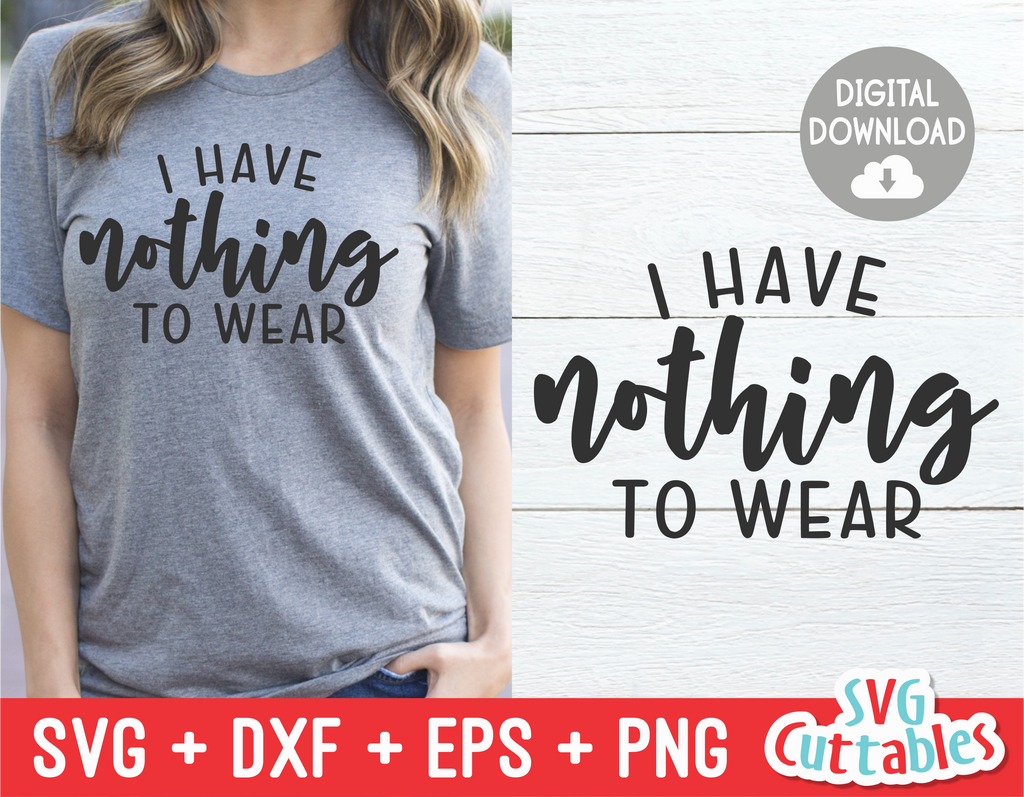 I Have Nothing to Wear | SVG Cut File