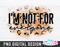 I'm Not For Everyone | PNG Sublimation File