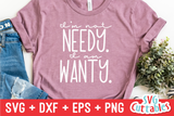 I'm Not Needy I Am Wanty | SVG Cut File