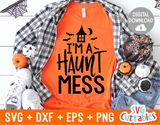 I'm A Haunt Mess | Halloween SVG Cut File