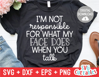 I'm Not Responsible For What My Face Does | Sarcastic | SVG Cut File
