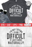 I'm Not Trying To Be Difficult | SVG Cut File