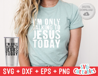 I'm Only Talking To Jesus Today | SVG Cut File