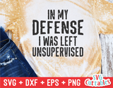 Funny SVG Cut File |  In My Defense I Was Left Unsupervised