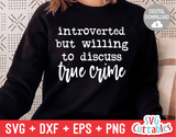 Introverted But Willing To Discuss True Crime | True Crime SVG Cut File