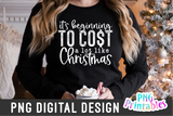 It's Beginning To Cost A Lot Like Christmas  | Sublimation PNG