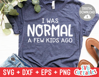 I Was Normal A Few Kids Ago  | Mom SVG Cut File