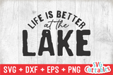 Life Is Better At The Lake | Lake | SVG Cut File