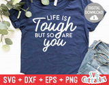 Life Is Tough But So Are You  | SVG Cut File