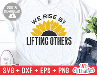 We Rise By Lifting Others  |  Sunflower SVG Cut File