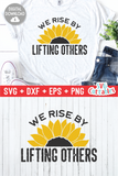 We Rise By Lifting Others  |  Sunflower SVG Cut File