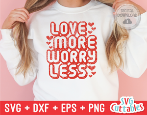 Love More Worry Less | Valentine's Day svg Cut File