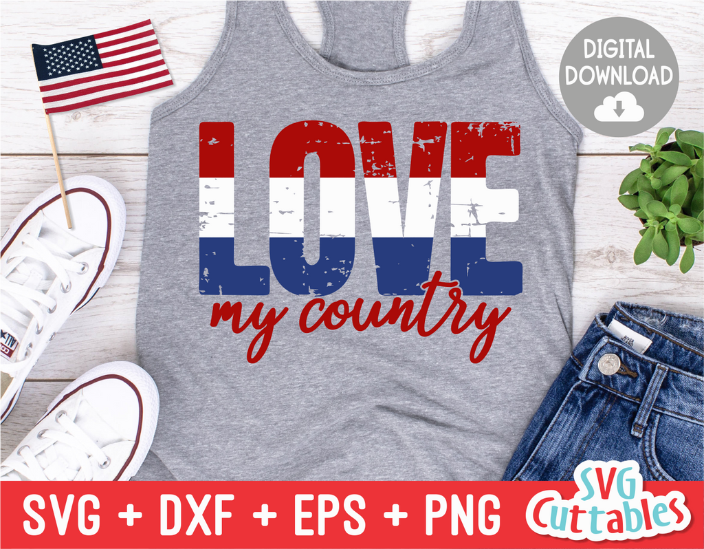 Love My Country  | Fourth of July | SVG Cut File