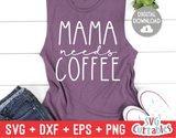 Mama Needs Coffee  | Mom SVG Cut File