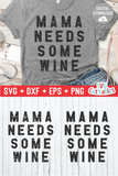 Mama Need Some Wine  | Mom SVG Cut File