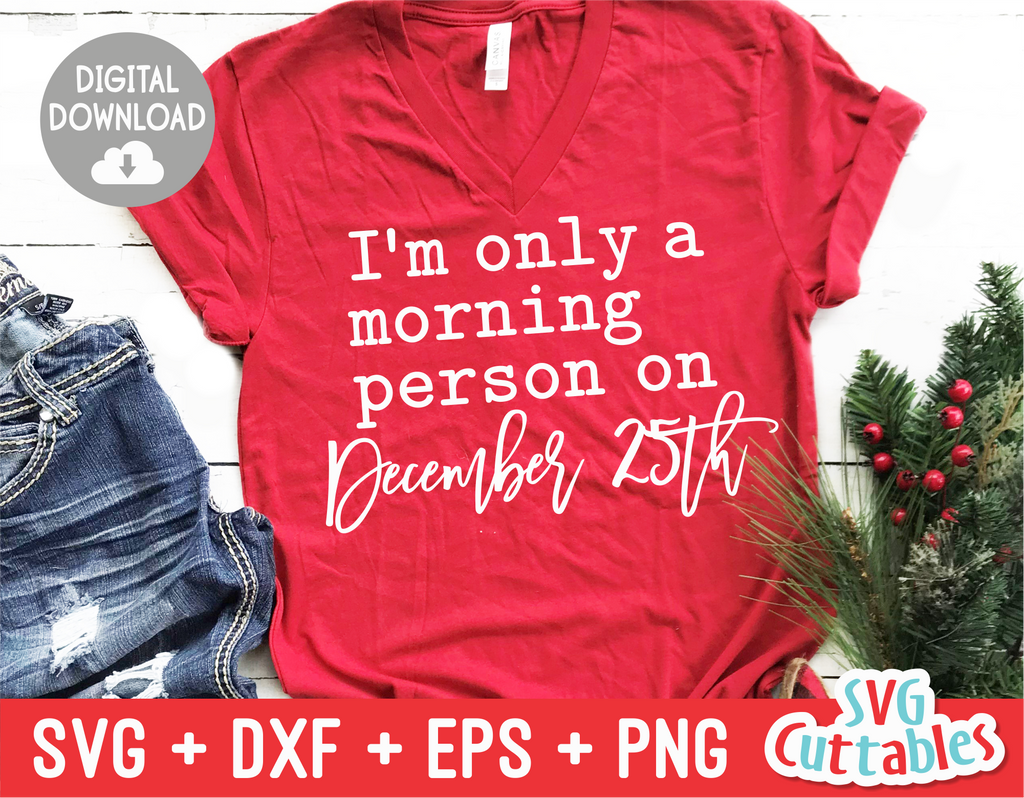 I'm Only A Morning Person On December 25th  | Cut File