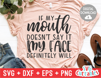 If My Mouth Doesn't Say It | Sarcastic | SVG Cut File