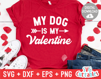 My Dog Is  My Valentine | Valentine's Day svg Cut File
