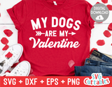 My Dogs Are My Valentine | Valentine's Day svg Cut File