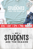 My Students Are The Reason | Teacher SVG Cut File