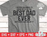 I Never Dreamed I'd Grow Up To be The Best Dad Ever  | Father's Day | SVG Cut File
