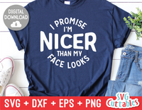 I Promise I'm Nicer Than My Face Looks | SVG Cut File