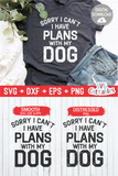 Sorry I Can't I Have Plans With My Dog - Funny Dog SVG