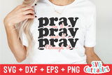 Pray On It Pray Over It Pray Through It | SVG Cut File