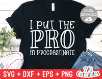 I Put The Pro In Procrastinate  | SVG Cut File