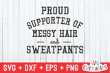 Funny SVG Cut File |  Proud Supporter Of Messy Hair And Sweatpants