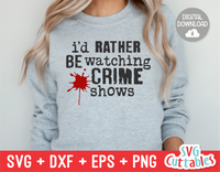 I'd Rather Be Watching Crime Shows | True Crime SVG Cut File