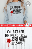 I'd Rather Be Watching Crime Shows | True Crime SVG Cut File