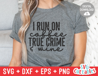 I Run On Coffee True Crime And Wine | True Crime SVG Cut File
