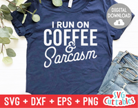 I Run On Coffee And Sarcasm  | Coffee svg Shirt Design
