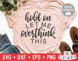 Hold On Let Me Overthink This  | SVG Cut File