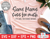Some Moms Cuss Too Much  | Mom SVG Cut File