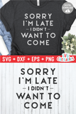 Funny SVG Cut File | Sorry I'm Late I Didn't Want To Come