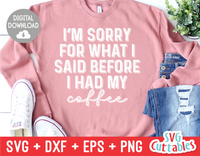 Sorry For What I Said Before Coffee  | Coffee svg Shirt Design